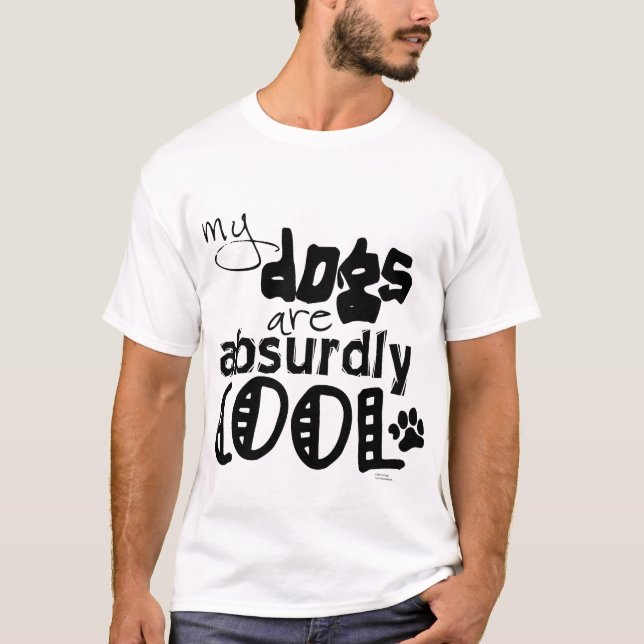 T-shirt Mes chiens sont absurdement frais (Devant)
