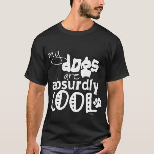 T-shirt Mes chiens sont absurdement frais
