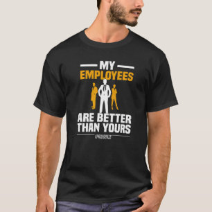 T-shirt Mes Employés Sont Meilleurs Que Vos Entrepreneurs