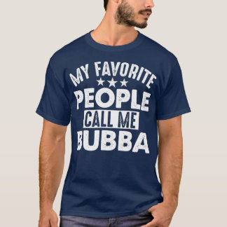 T-shirt Mes gens favoris m'appellent Bubba Funny Cadeau po