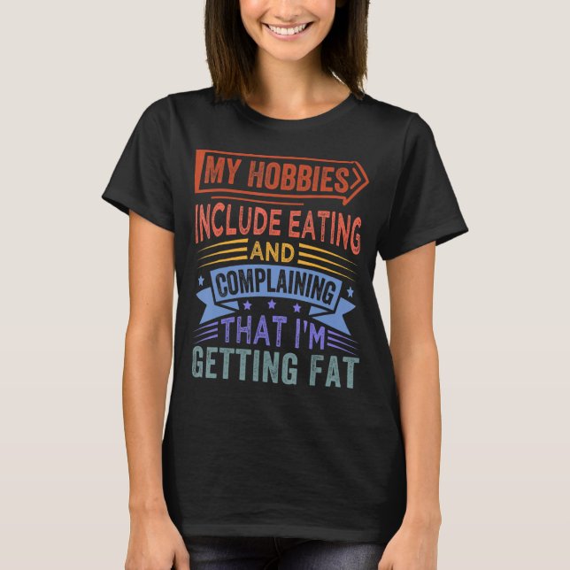 T-shirt Mes Hobbies Incluent Manger Et Se Plaindre (Devant)