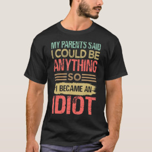 T-shirt Mes Parents Ont Dit Que Je Pouvais Être N'Importe 