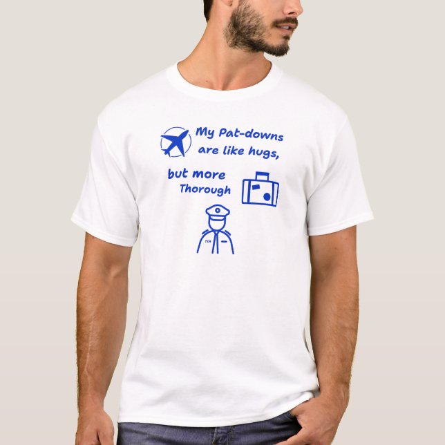 T-shirt Mes Pat-Downs Sont Comme Des Hugs, Mais Plus Profo (Devant)