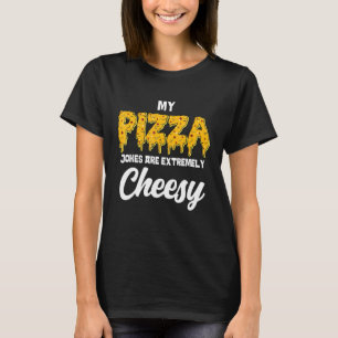 T-shirt Mes Plaisanteries De Pizza Sont Extrêmement Cheesy