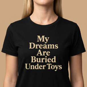 T-shirt Mes rêves sont enterrés sous les jouets Maman