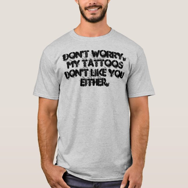 T-shirt Mes tatouages ne vous aiment pas (Devant)