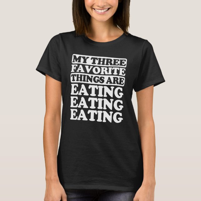 T-shirt Mes Trois Choses Favorites Incluent Manger (Devant)