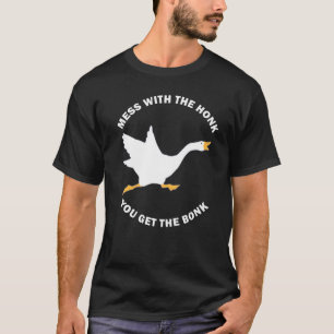 T-shirt Mess The Honk You Get Bonk Memes Goose Meme