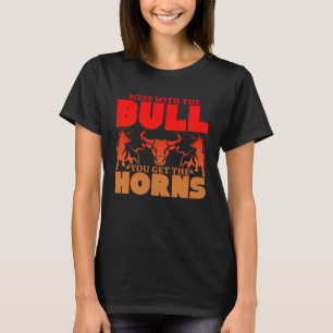 T-shirt Mess With the Bull Vous obtenez les cornes Ne me p