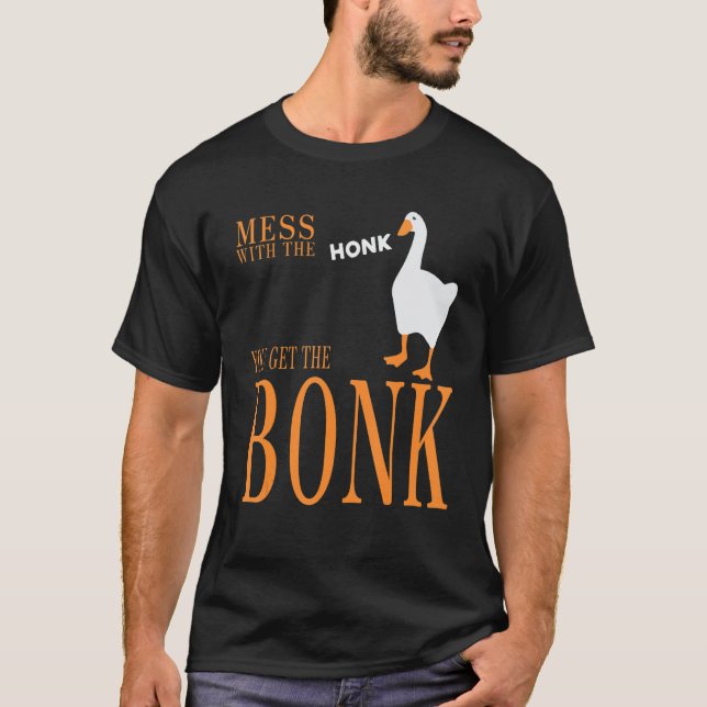T-shirt Mess with the honk you get the bonk goose game (Devant)