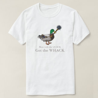 T-shirt Mess with the Quack Get the Whack