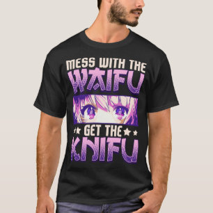 T-shirt Mess With The Waifu Obtenez La Knifu Cute Anime Gi