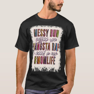 T-shirt Messy Bun Coffee Run Gangsta Rap Maman Vie Mères
