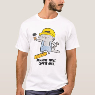 T-shirt Mesurer Deux Fois, Café Une Fois