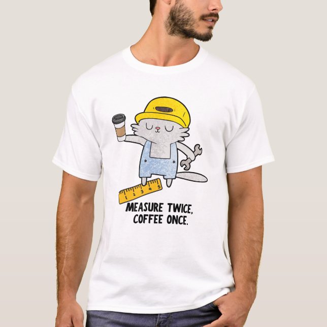 T-shirt Mesurer Deux Fois, Café Une Fois (Devant)