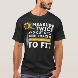 T-shirt Mesurer Deux Fois Et Couper Une Fois Carpe De Trav