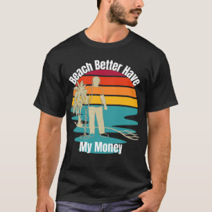 T-shirt Metal Détecter Plage Mieux Avoir Mon Argent