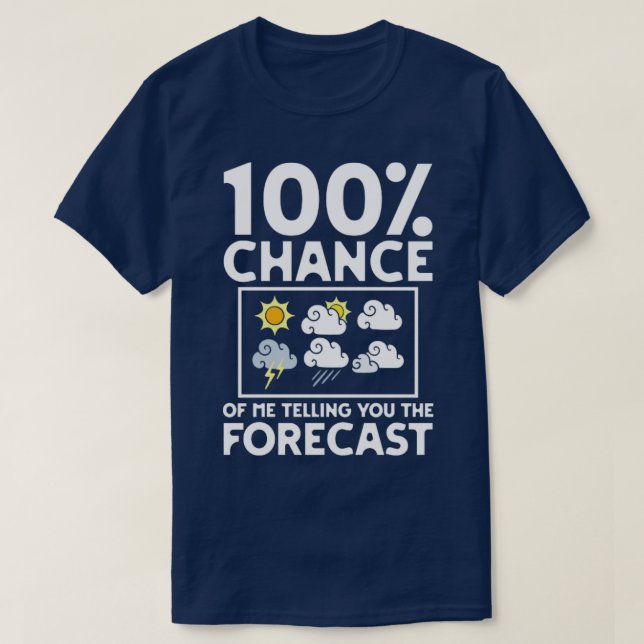 T-shirt Météorologue 100% Chance De Moi Vous Dire (Design devant)