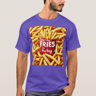T-shirt Mettez les frites dans le sac