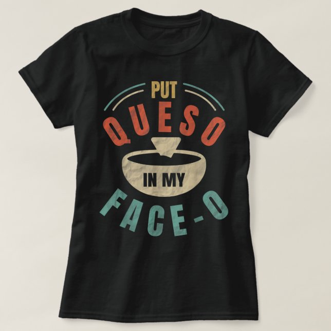 T-shirt Mettez Queso Dans Mon Visage Chili Con Queso Mexic (Design devant)
