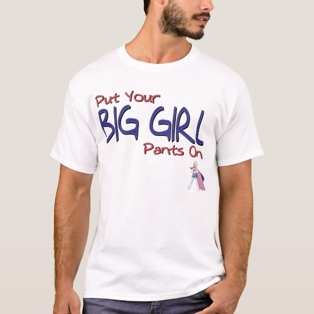 T-shirt Mettez votre grand pantalon de fille dessus par le (Devant)