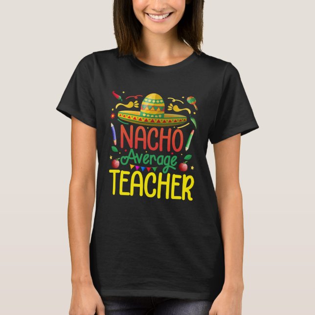 T-shirt Mexican Fiesta Nacho Average Teacher Cinco de mayo (Devant)