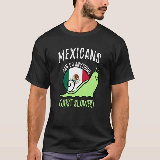 T-shirt Mexicans Can Do Anything Just Slower Mexico (Devant)