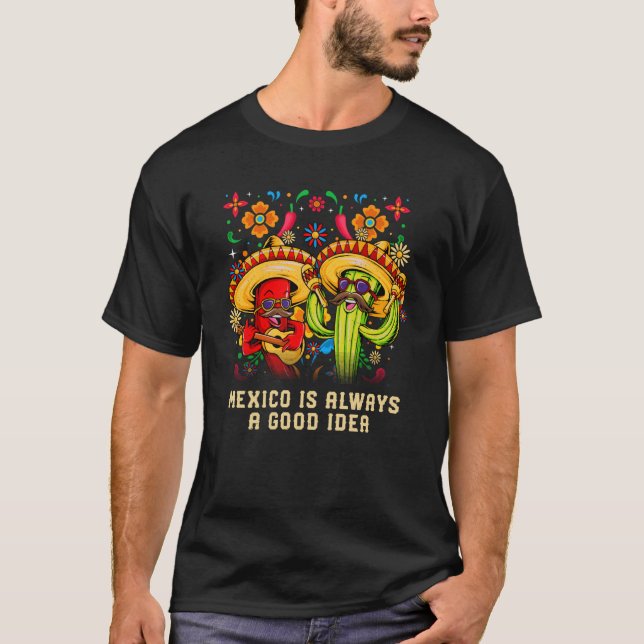 T-shirt Mexico Is Always a Good Idea Mexican Humor Chicano (Devant)