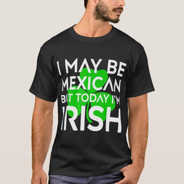 T-shirt Mexique Aujourd'hui, je suis irlandaise la Saint P (Devant)
