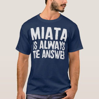 T-shirt Miata Est Toujours La Réponse Mazda MiataMX5 Fan C