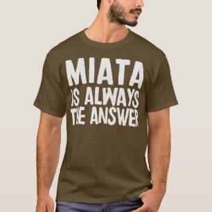 T-shirt Miata Est Toujours La Réponse Mazda MiataMX5 Fan C