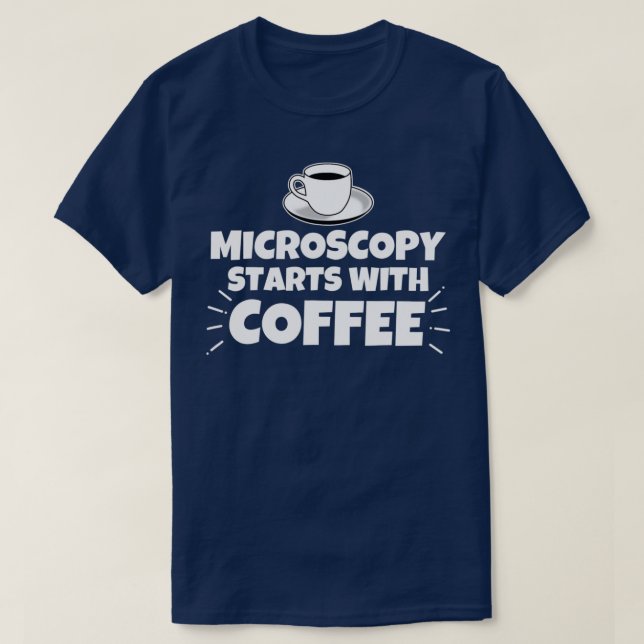 T-shirt Microscopy starts with coffee funny  (Design devant)