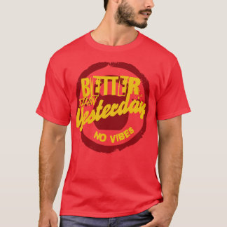 T-SHIRT MIEUX QUE HIER PAS DE VIBES