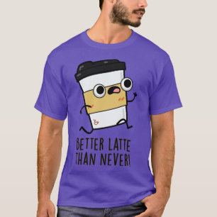 T-shirt Mieux que Latte que Jamais mignon Pun café 1