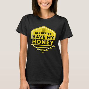 T-shirt Mieux Vaut Avoir Mon Miel Abeille Pun