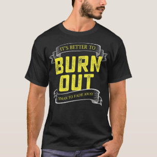 T-shirt Mieux Vaut Brûler Que De S'Éloigner De L'Hustle En