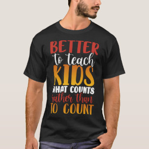 T-shirt Mieux vaut enseigner aux enfants ce qui compte plu