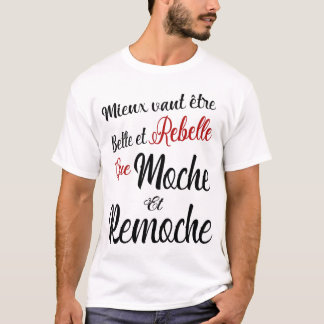 T-shirt mieux vaut être belle et rebelle que moche  et  re