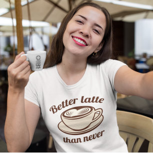 T-shirt Mieux vaut Latte que Jamais
