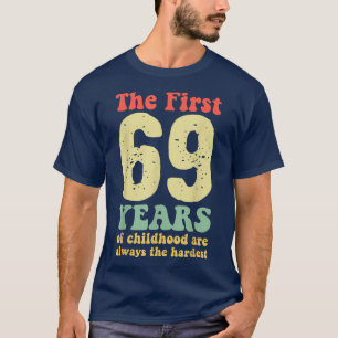 T-shirt mignon les 69 premières années d'enfance sont touj