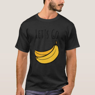 T-shirt Mignonne Allons-y Bananes Blagues Sarcastiques Say