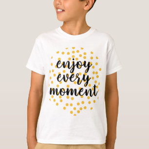 T-shirt Mignonne, heureuse, inspirante "Profitez de chaque