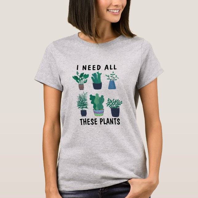T-shirt Mignonne Nature Tee, J'Ai Besoin De Tous Ces Plant (Devant)