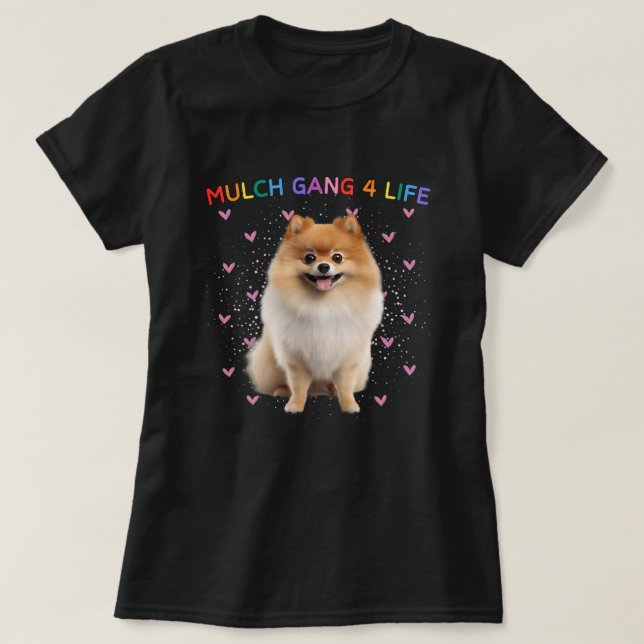 T-shirt Mignonne Pomeranian Mulch Gang 4 Life Funky Chien  (Design devant)