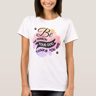 T-shirt Mignonne Soyez Personne Votre Chien Pense Que Vous