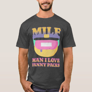 T-shirt MILF Man I Love Fanny Packs friends