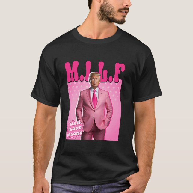 T-shirt MILF Man I Love Felons Funny Pink Trump 2024 Pour  (Devant)