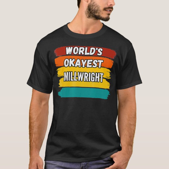 T-shirt Millwright Gifts Worlds Okayest Millwright  (Devant)