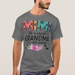 T-shirt Mimi Comme Une Grand-Mère Normale Seulement Des Fe