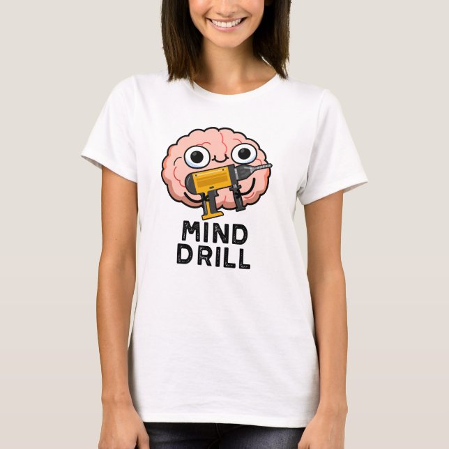 T-shirt Mind Drill Funny Brain Tool Pun (Devant)